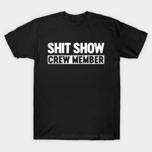 Shit Show Crew Member Funny T-Shirt